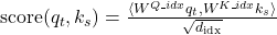 \text{score}(q_t, k_s) = \frac{\langle W^{Q\_idx} q_t, W^{K\_idx} k_s \rangle}{\sqrt{d_{\text{idx}}}}