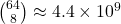 \binom{64}{8} \approx 4.4 \times 10^9