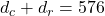 d_c + d_r = 576