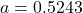 a = 0.5243