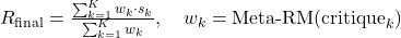 R_{\text{final}} = \frac{\sum_{k=1}^K w_k \cdot s_k}{\sum_{k=1}^K w_k}, \quad w_k = \text{Meta-RM}(\text{critique}_k)
