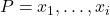 P = x_1, \ldots, x_i