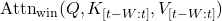 \text{Attn}_{\text{win}}(Q, K_{[t-W:t]}, V_{[t-W:t]})