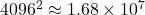 4096^2 \approx 1.68 \times 10^7