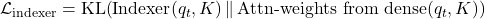 \mathcal{L}_{\text{indexer}} = \text{KL}\!\left(\text{Indexer}(q_t, K) \,\|\, \text{Attn-weights from dense}(q_t, K)\right)