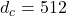 d_c = 512