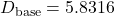 D_\text{base} = 5.8316
