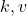 k, v