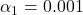 \alpha_1 = 0.001