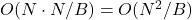O(N \cdot N/B) = O(N^2 / B)