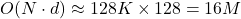 O(N \cdot d) \approx 128K \times 128 = 16M