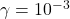\gamma = 10^{-3}