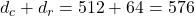 d_c + d_r = 512 + 64 = 576