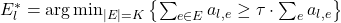 E_l^* = \arg\min_{|E| = K} \left\{ \sum_{e \in E} a_{l, e} \geq \tau \cdot \sum_{e} a_{l, e} \right\}