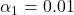 \alpha_1 = 0.01