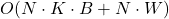 O(N \cdot K \cdot B + N \cdot W)