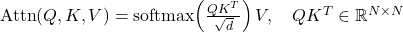 \text{Attn}(Q, K, V) = \text{softmax}\!\left(\frac{Q K^T}{\sqrt{d}}\right) V, \quad QK^T \in \mathbb{R}^{N \times N}