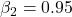 Rendered by QuickLaTeX.com \beta_2 = 0.95