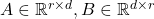 A \in \mathbb{R}^{r \times d}, B \in \mathbb{R}^{d \times r}