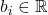 b_i \in \mathbb{R}