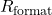 R_{\text{format}}