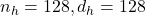 n_h = 128, d_h = 128