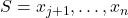 S = x_{j+1}, \ldots, x_n