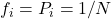 f_i = P_i = 1/N